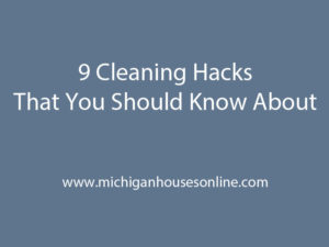 9 Cleaning Hacks That You Should Know About