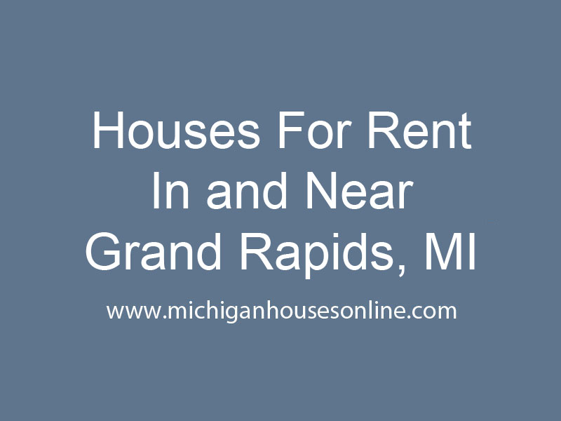 Houses For Rent In and Near Grand Rapids