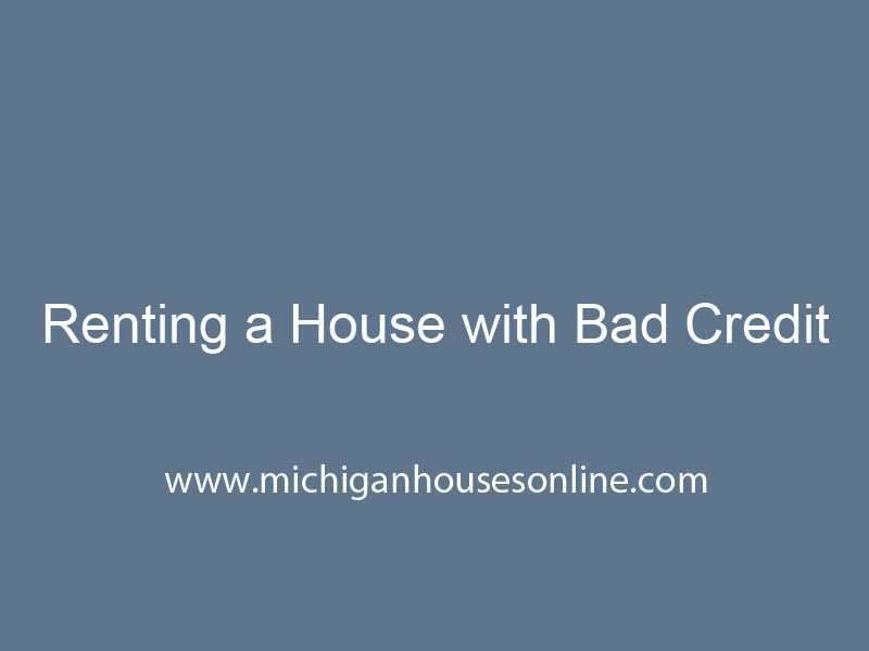 Tips in Renting a House with Bad Credit - Houses For Rent in Michigan
